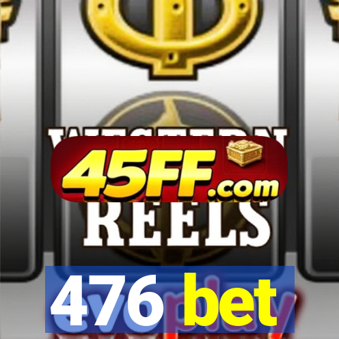 476 bet